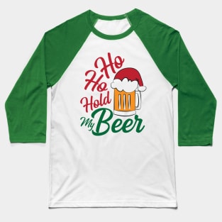 Ho ho hold my Beer, Funny Xmas Santa Beer Party Gifts Top Baseball T-Shirt